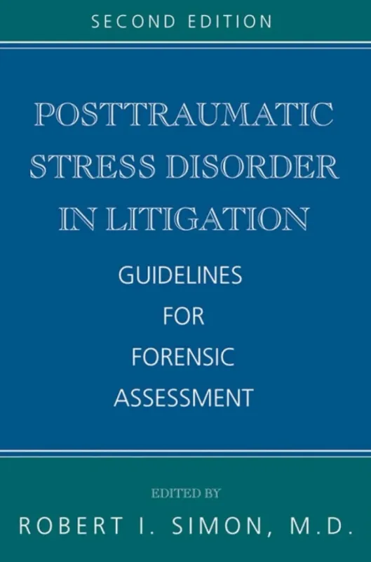 Posttraumatic Stress Disorder in Litigation: Guidelines for Forensic Assessment, 2nd Edition