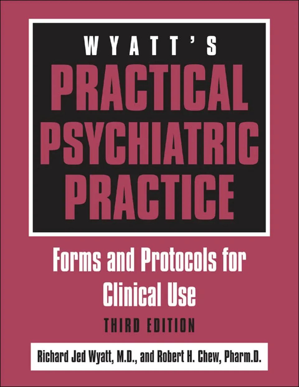 Wyatt's Practical Psychiatric Practice: Forms and Protocols for Clinical Use, 3rd Edition