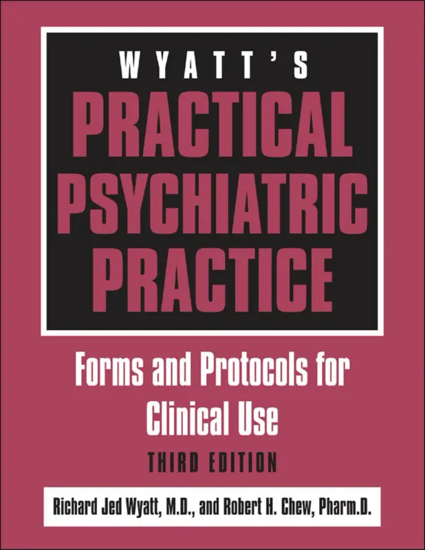 Wyatt's Practical Psychiatric Practice: Forms and Protocols for Clinical Use, 3rd Edition