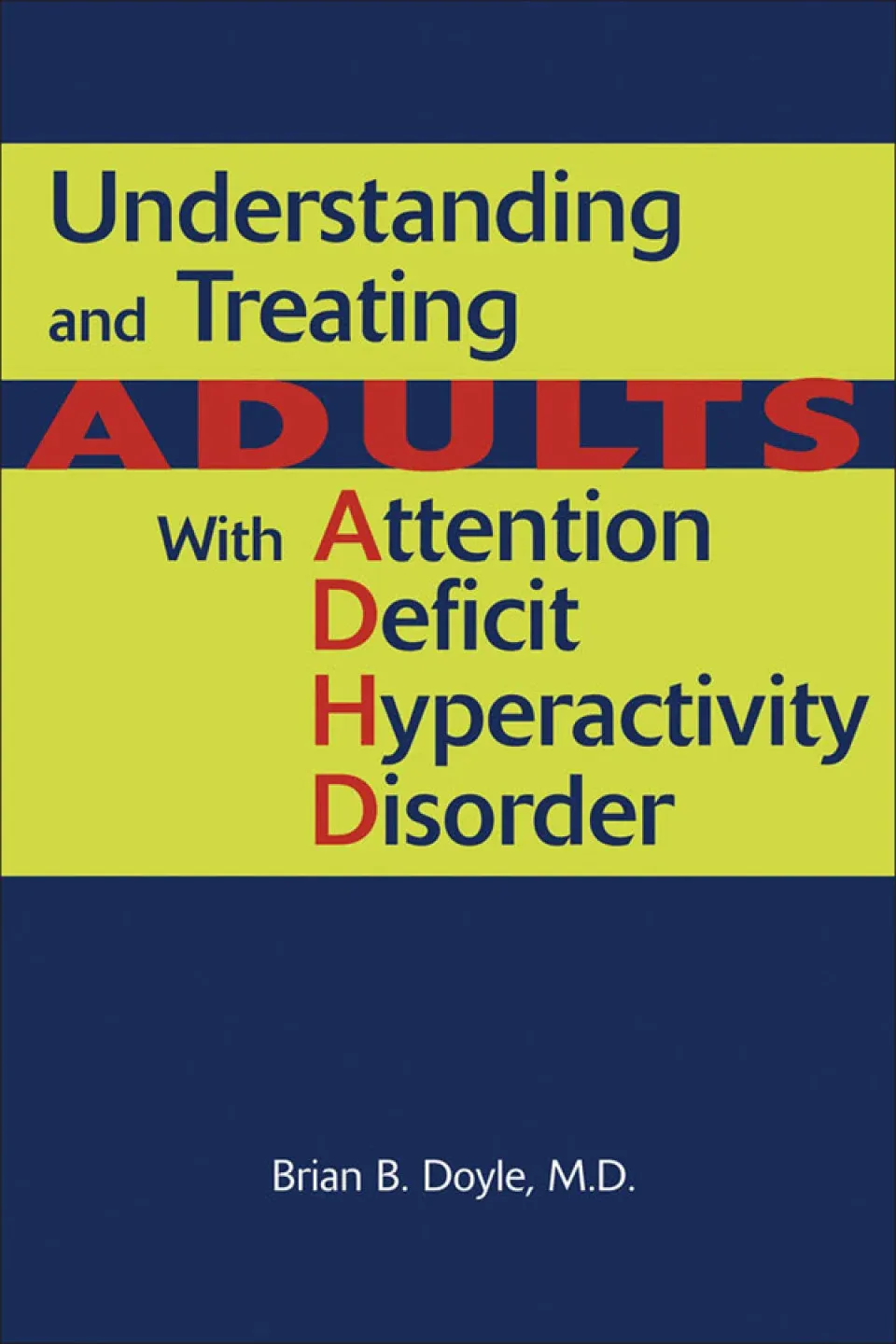 Understanding and Treating Adults With Attention Deficit Hyperactivity Disorder
