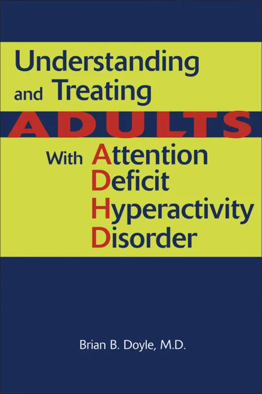 Understanding and Treating Adults With Attention Deficit Hyperactivity Disorder