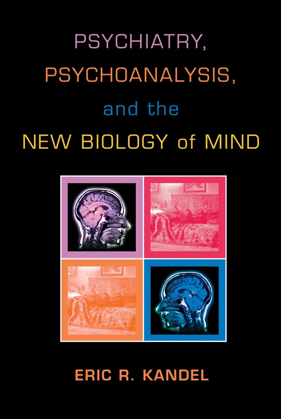 Psychiatry, Psychoanalysis, and the New Biology of Mind
