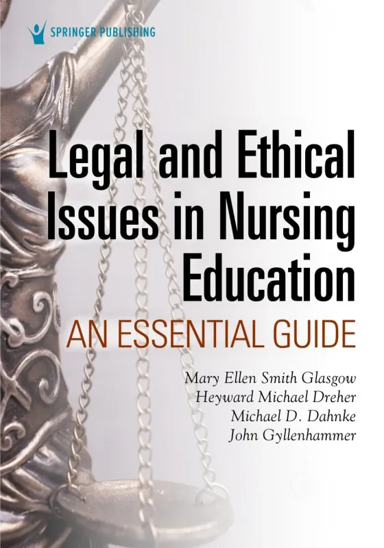Legal and Ethical Issues in Nursing Education: An Essential Guide