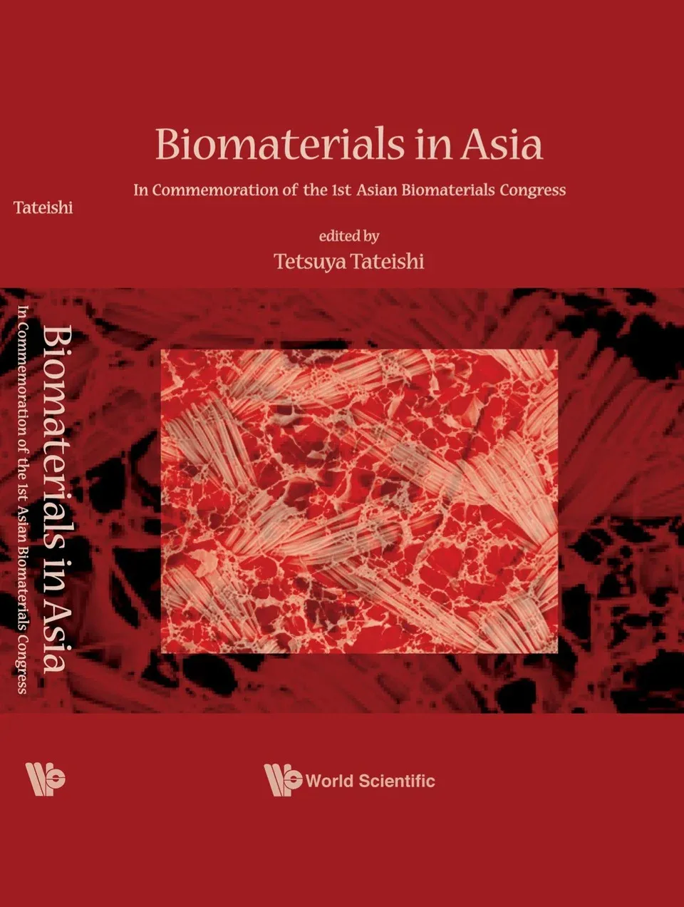 Biomaterials in Asia: In Commemoration of the 1st Asian Biomaterials Congress, Tsukuba, Japan, 6-8 December 2007