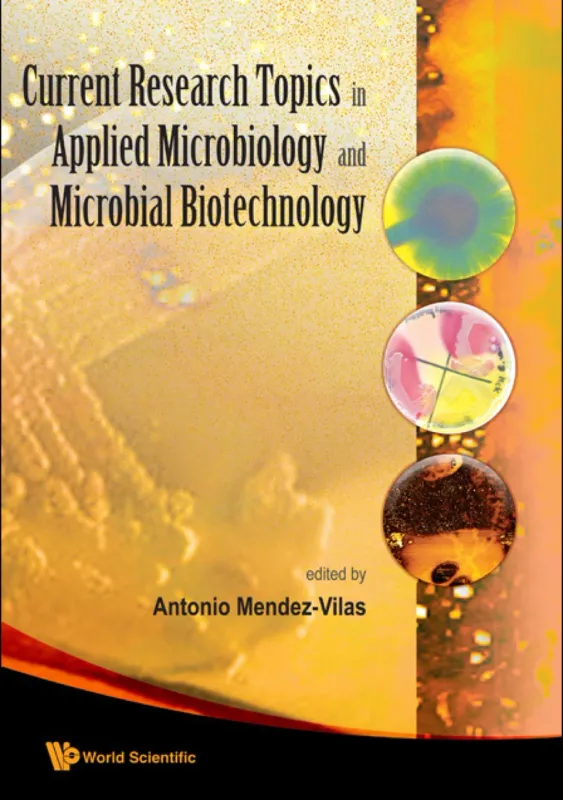 Current Research Topics in Applied Microbiology and Microbial Biotechnology: Proceedings of the II International Conference on Environmental, Industrial and Applied Microbiology (BioMicroWorld2007)