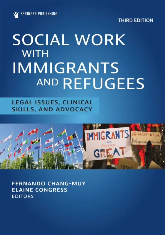 Social Work With Immigrants and Refugees: Legal Issues, Clinical Skills, and Advocacy, 3rd Edition