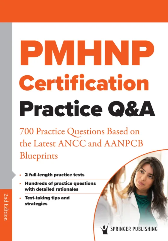 PMHNP Certification Practice Q&amp;A: 700 Practice Questions Based on the Latest ANCC and AANPCB Blueprints, 2nd Edition