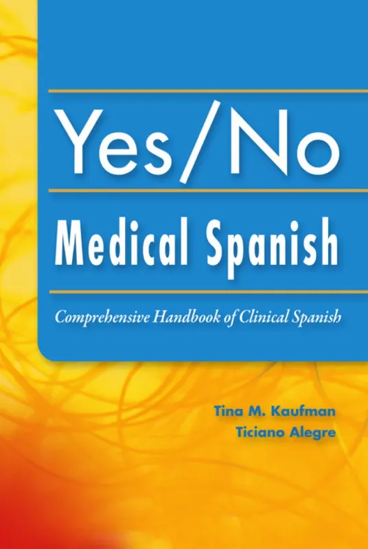 Yes/No Medical Spanish: A Comprehensive Handbook of Clinical Spanish