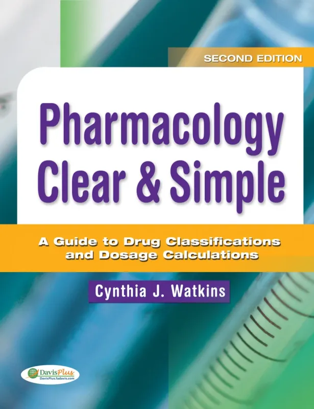 Pharmacology Clear &amp; Simple, A Guide to Drug Classifications and Dosage Calculations, 2nd Edition