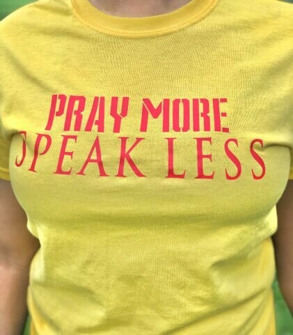 &quot;Pray More 
Speak Less&quot;
 Apparel