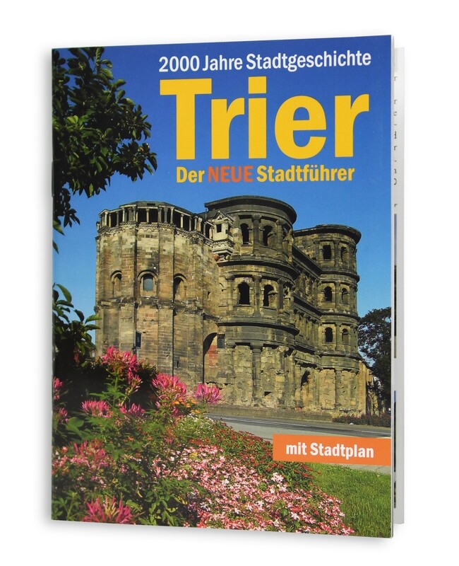 2000 Jahre Stadtgeschichte Trier -
Der NEUE Stadtführer