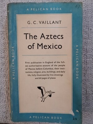 The Aztecs of Mexico, G. C. Vaillant