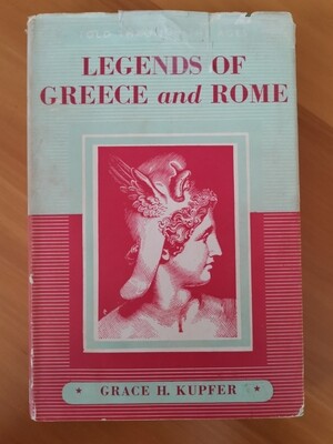 Legends of Greece and Rome, Grace H. Kupfer