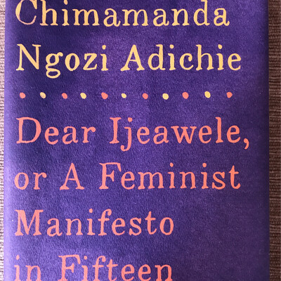 Dear Ijeawele, Or A Feminist Manifesto, Chimamanda Ngozi Adichie