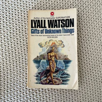Gifts of Unknown Things – Lyall Watson