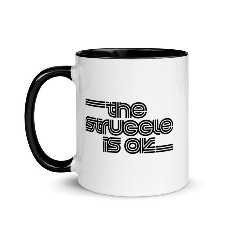 THE STRUGGLE IS OK MUG