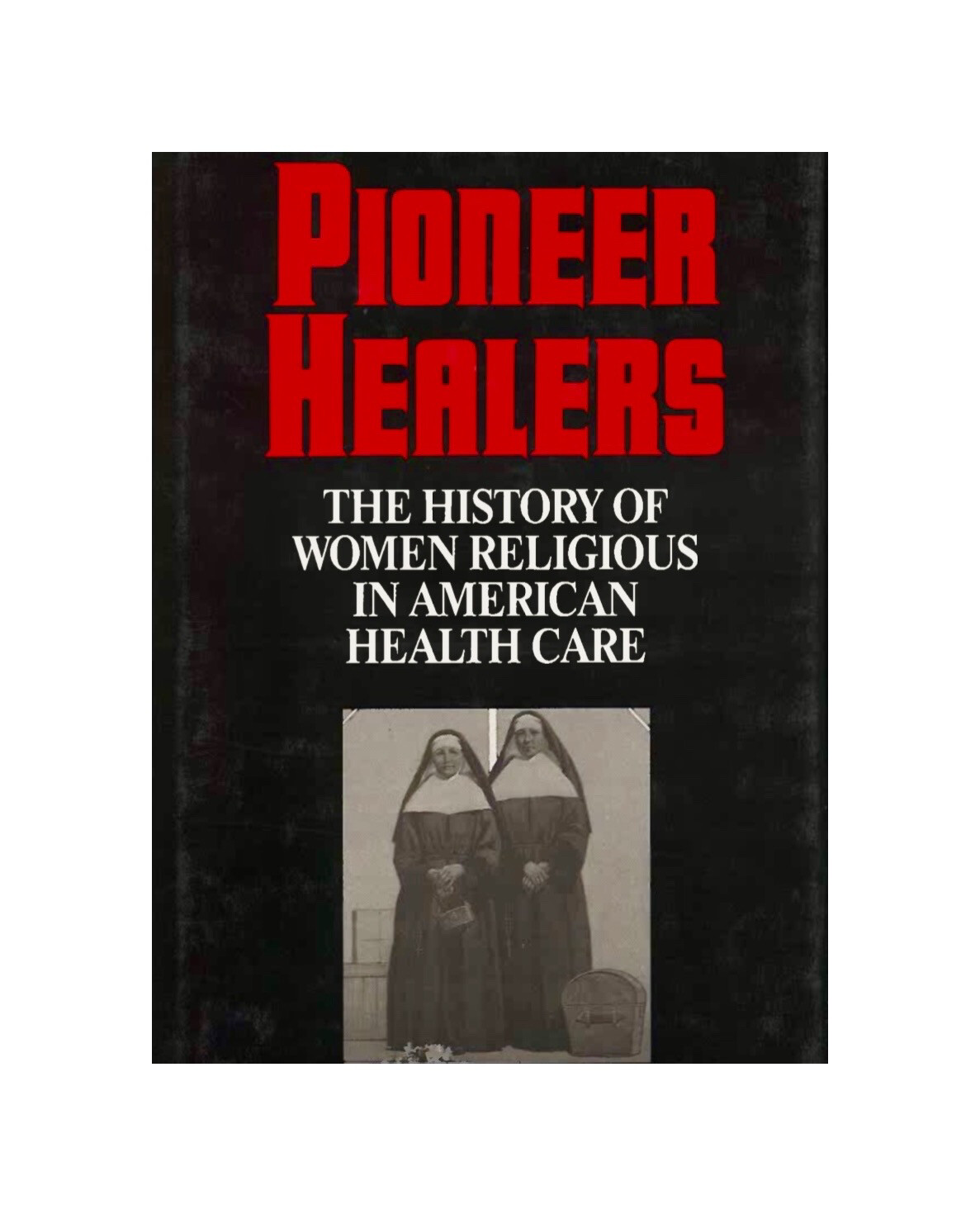 Pioneer Healers  by Ursula Stepsis and Dolores Liptalk