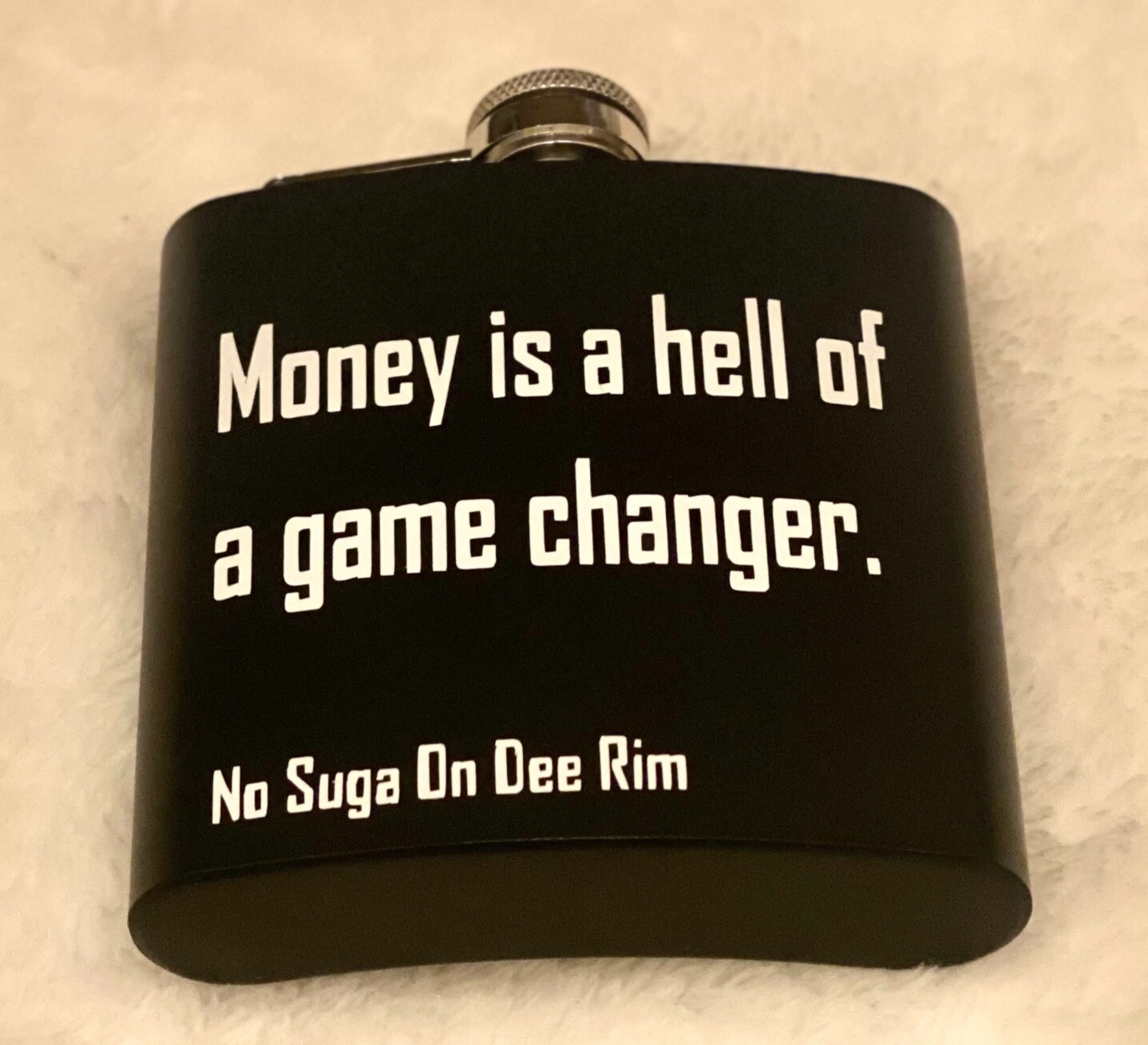 "Money is a hell of a game changer" Liquor Flask