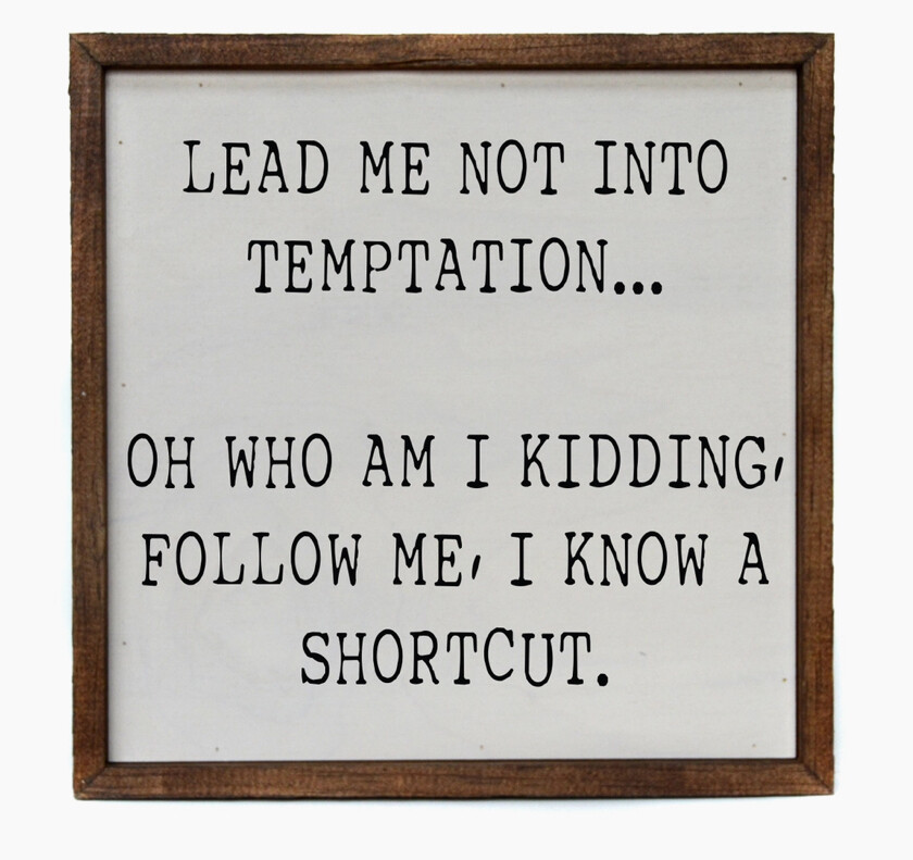 Lead Me Into Temptation 10” x 10” Sign