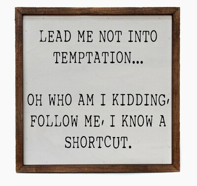 Lead Me Into Temptation 10” x 10” Sign