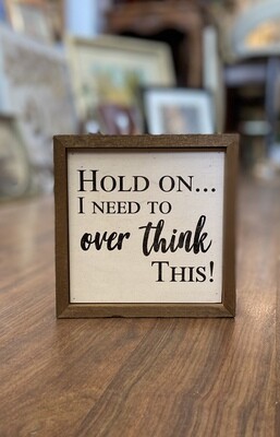 Hold On I Need To Overthink This Wall Sign 6x6