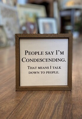 People Say I'm Condescending Wall Sign 6x6