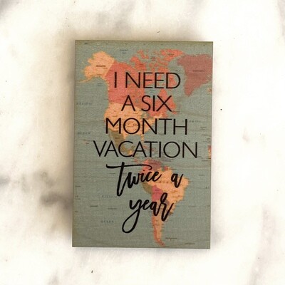 I Need a  Six Month Vacation Magnet