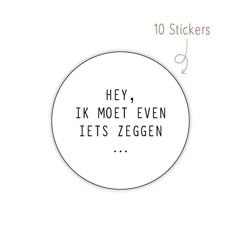 Stickers Hey, ik moet iets zeggen.. 10 STKS