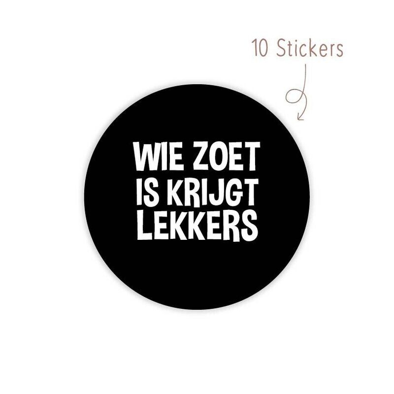 Stickers Wie Zoet is krijgt lekkers 10 STKS