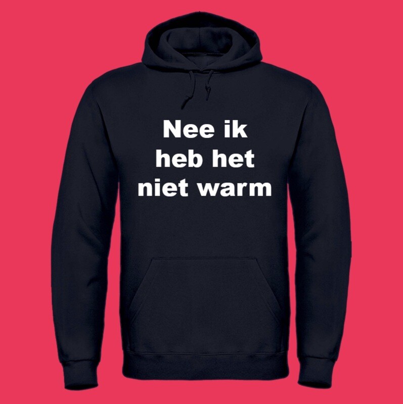 Nee ik heb het niet warm