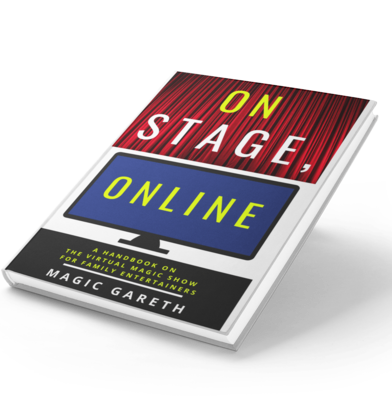 On Stage, Online: A Handbook on the Virtual Magic Show for Family Entertainers, By Magic Gareth (PDF)