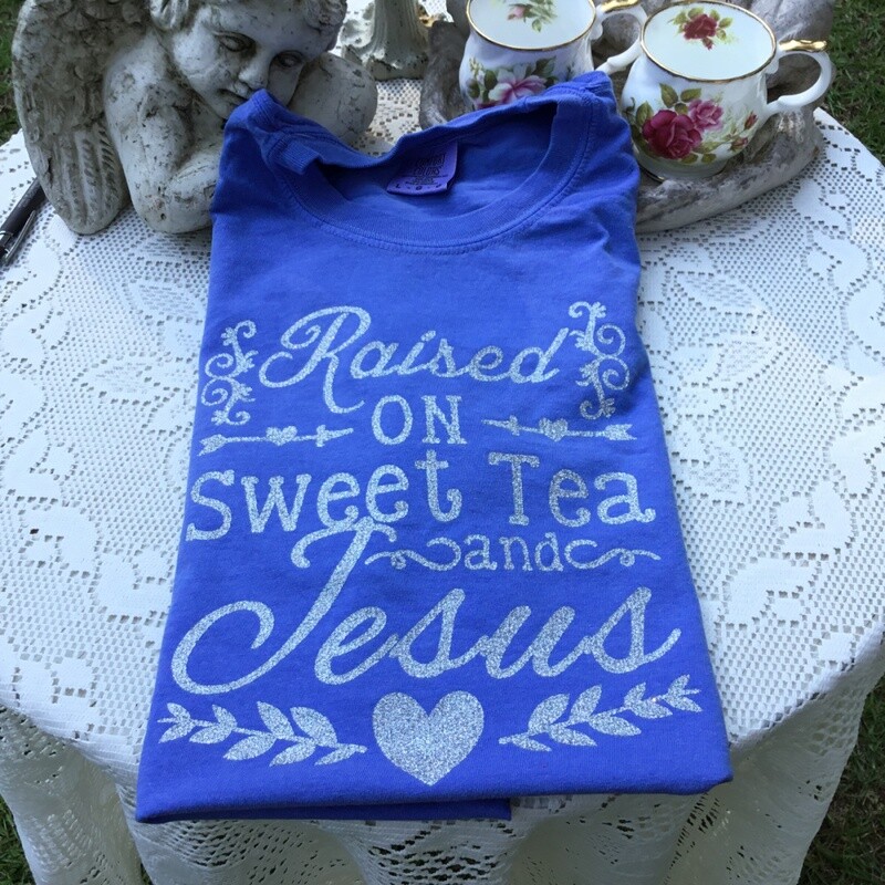 "Raised on Sweet Tea and Jesus" SHORT Sleeve Tee