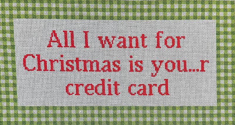 All I Want for Christmas is Your Credit Card  (Handpainted by Maura Nolan)