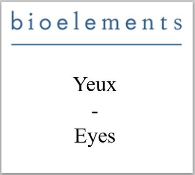 BIOELEMENTS - Yeux - Eyes
