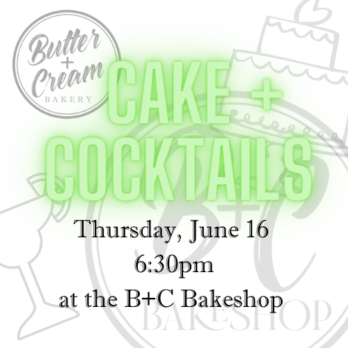 June 16 Cake + Cocktails
