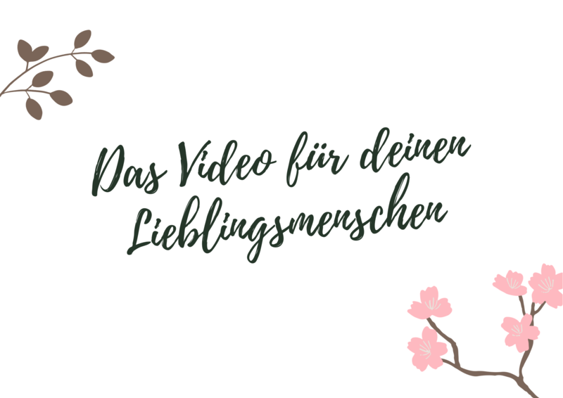 Das Video für deinen Lieblingsmenschen