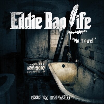 Eddie Rap Life "No Towel" (prod.by Spliftout)