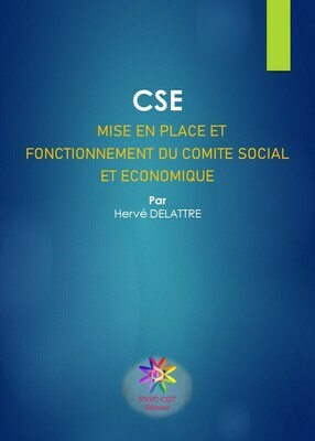CSE MISE EN PLACE ET FONCTIONNEMENT DU COMITÉ SOCIAL ET ÉCONOMIQUE
Par Hervé DELATTRE CSE MISE EN PLACE ET FONCTIONNEMENT DU COMITÉ SOCIAL ET ÉCONOMIQUE
Par Hervé DELATTRE