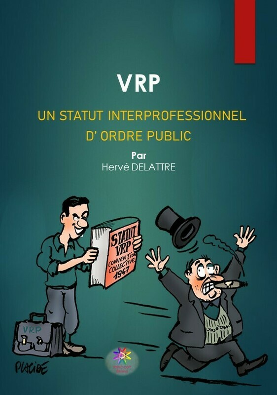 VRP UN STATUT INTERPROFESSIONNEL ET D'ORDRE PUBLIC par Hervé DELATTRE VRP UN STATUT INTERPROFESSIONNEL ET D'ORDRE PUBLIC par Hervé DELATTRE