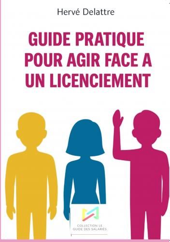 GUIDE PRATIQUE POUR AGIR FACE A UN LICENCIEMENT GUIDE PRATIQUE POUR AGIR FACE A UN LICENCIEMENT