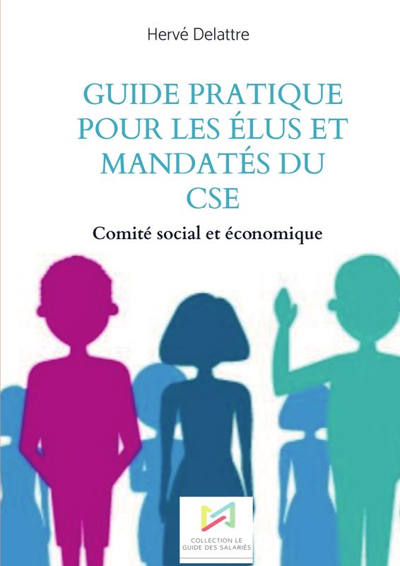 GUIDE PRATIQUE POUR LES ELUS ET MANDATES DU CSE