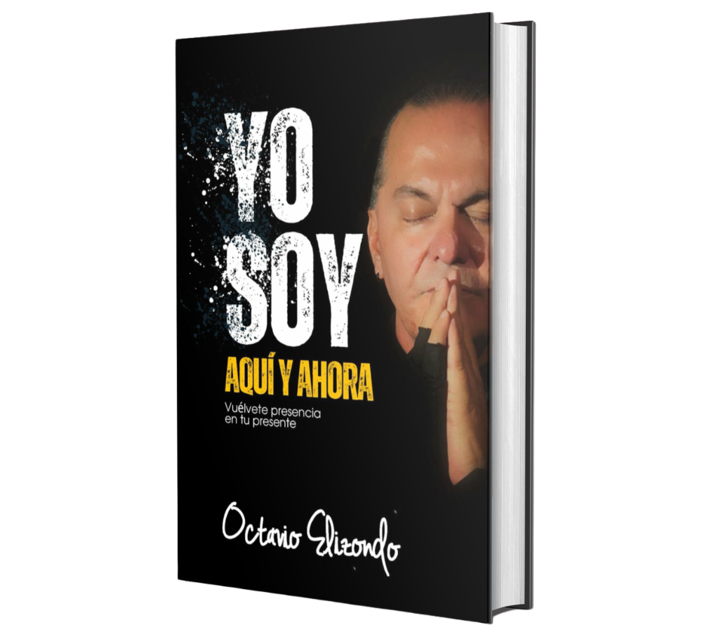 YO SOY, AQUÍ Y AHORA, VUÉLVETE PRESENCIA EN TU PRESENTE I EBOOK DIGITAL I DESCARGA INMEDIATA I OCTAVIO ELIZONDO (MIEMBROS -20% DE DESCUENTO)