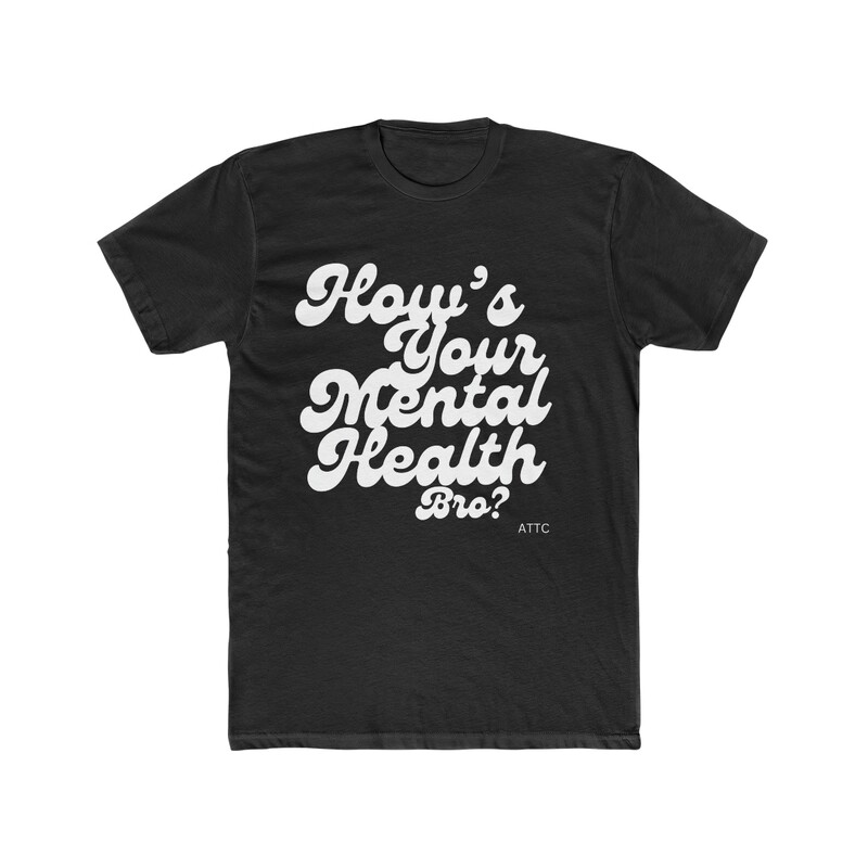 Men&#39;s &quot;How&#39;s Your Mental Health Bro?&quot; T-Shirt
