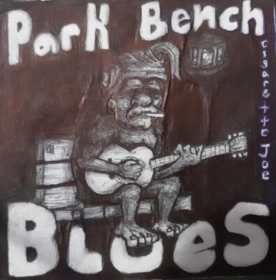 Cigarette Joe - Park Bench Blues Album (coming soon)