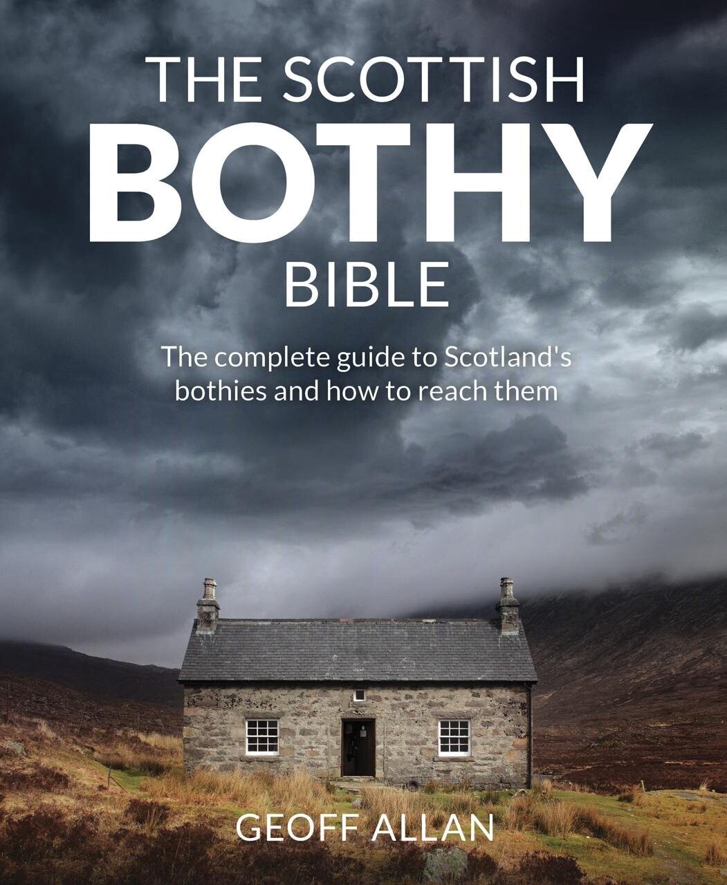 Scottish Bothy Bible: The complete guide to Scotland s bothies and how to reach them