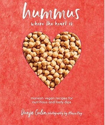 Hummus Where The Heart Is. Moreish Vegan Recipes For Nutritious And Tasty Dips