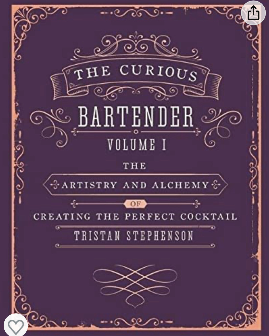 The Curious Bartender. Volume 1. The Artistry And Alchemy Of Creating The Perfect Cocktail