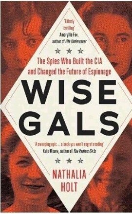 Wise Gals: The Spies Who Built The CIA And Changed The Future Of Espionage