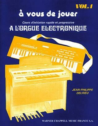 A Vous de Jouer à l&#39;Orgue Electronique Vol. 1