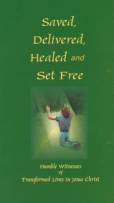 Saved, Delivered, Healed &amp; Set Free